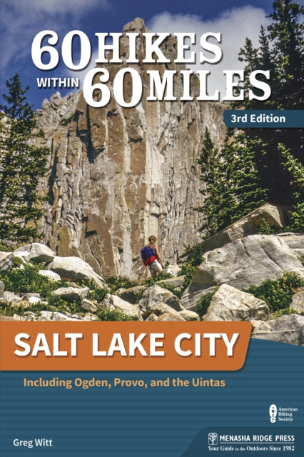 60 Hikes Within 60 Miles: Salt Lake City: Including Ogden, Provo, and the Uintas