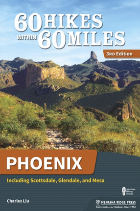 60 Hikes Within 60 Miles: Phoenix: Including