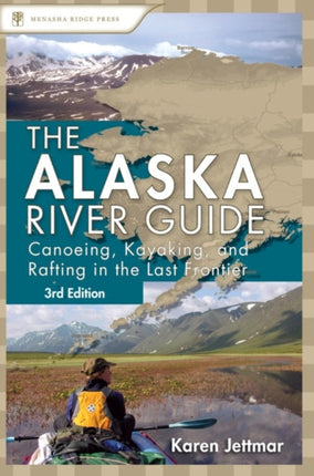 Alaska River Guide: Canoeing, Kayaking, and