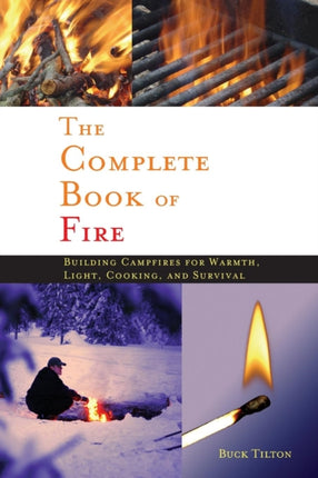 Complete Book of Fire: Building Campfires for