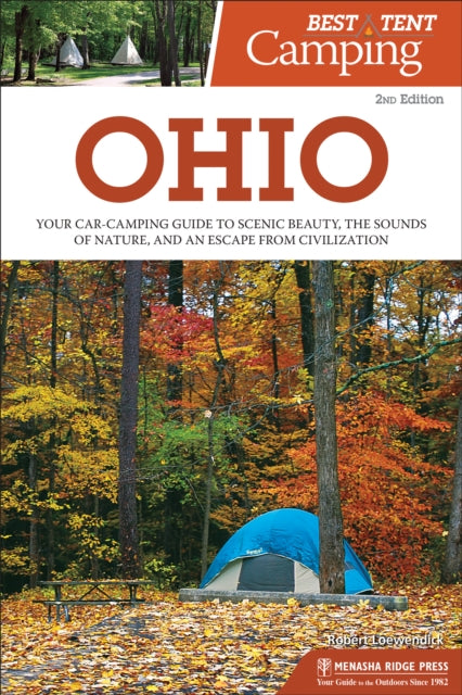 Best Tent Camping: Ohio: Your Car-Camping Guide to Scenic Beauty, the Sounds of Nature, and an Escape from Civilization