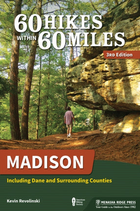 60 Hikes Within 60 Miles: Madison: Including Dane