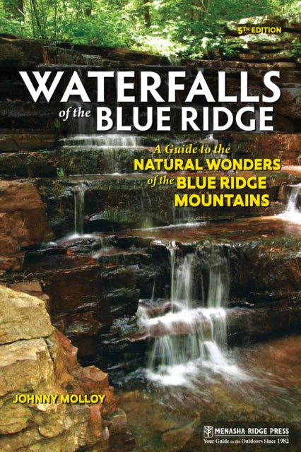 Waterfalls of the Blue Ridge: A Guide to the Natural Wonders of the Blue Ridge Mountains