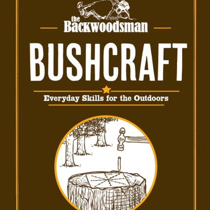 The Backwoodsman Guide to Bushcraft