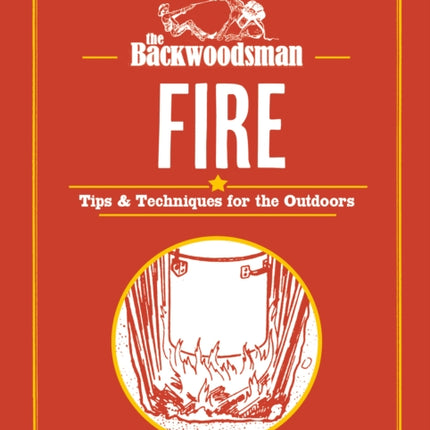 The Backwoodsman Guide to Fire