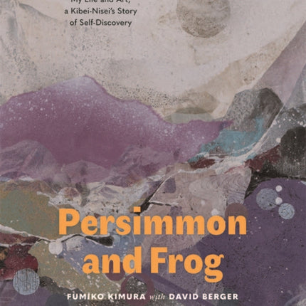 Persimmon and Frog: My Life and Art, a Kibei-Nisei's Story of Self-Discovery