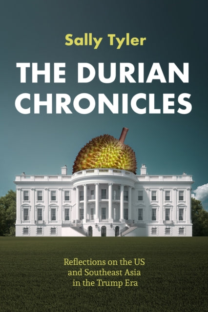 The Durian Chronicles: Reflections on US and Southeast Asia Policy in the Trump Era