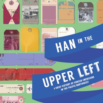 Han in the Upper Left: A Brief History of Korean Americans in the Pacific Northwest