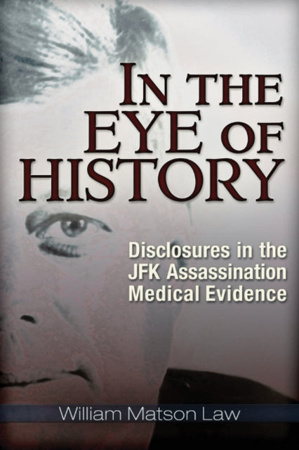 In the Eye of History Disclosures in the JFK Assassination Medical Evidence