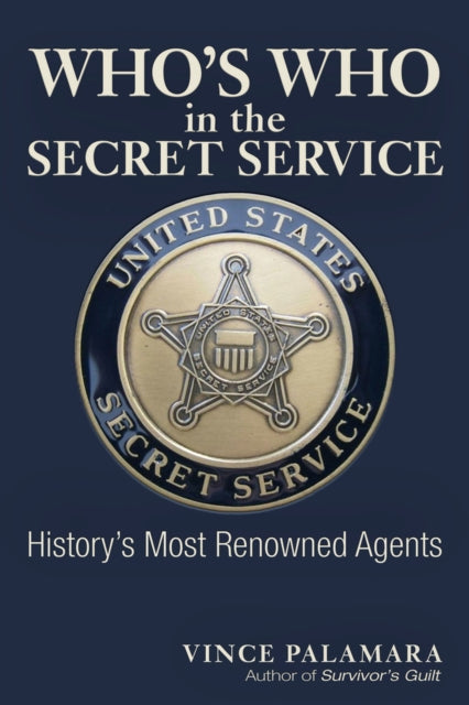 Who's Who in the Secret Service: History's Most Renowned Agents