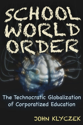 School World Order: The Technocratic Globalization of Corporatized Education