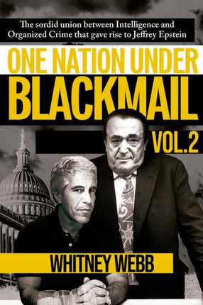 One Nation Under Blackmail - Vol. 2: The Sordid Union Between Intelligence and Organized Crime that Gave Rise to Jeffrey Epstein