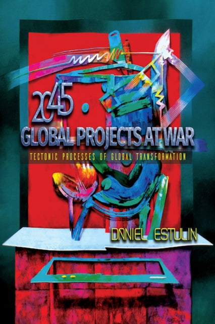 Global Projects at War: Tectonic Processes of Global Transformation