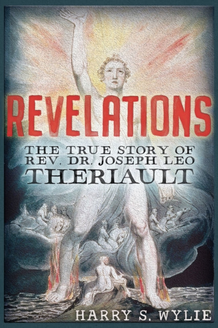 Revelations: The True Story of Rev. Dr.Joseph Leo Theriault