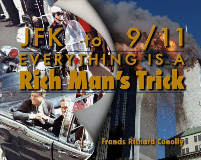 JFK to 911 Everything Is A Rich Mans Trick