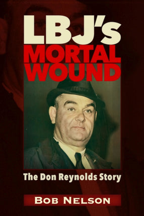 LBJS MORTAL WOUND THE DON REYNOLDS STORY