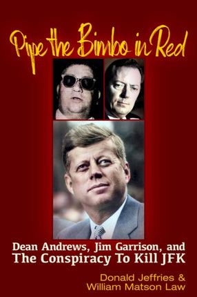 Pipe the Bimbo in Red: Dean Andrews, Jim Garrison and the Conspiracy to Kill JFK