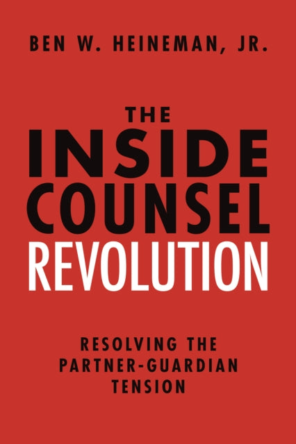 The Inside Counsel Revolution: Resolving the Partner-Guardian Tension