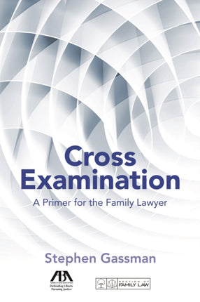 Cross Examination: A Primer for the Family Lawyer