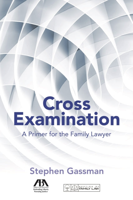 Cross Examination: A Primer for the Family Lawyer