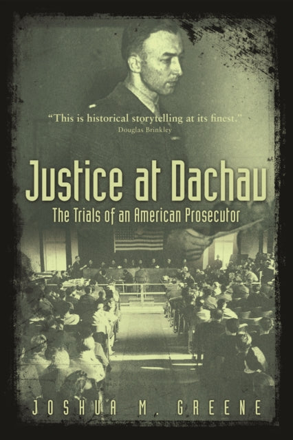 Justice at Dachau: The Trials of an American Prosecutor