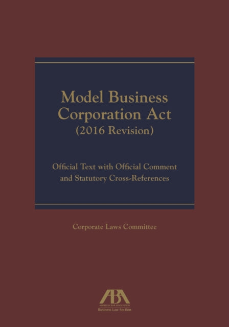 Model Business Corporation Act (2016 Revision): Official Text with Official Comment & Statutory Cross-References