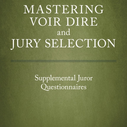 Mastering Voir Dire and Jury Selection: Supplemental Juror Questionnaires