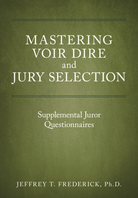 Mastering Voir Dire and Jury Selection: Supplemental Juror Questionnaires