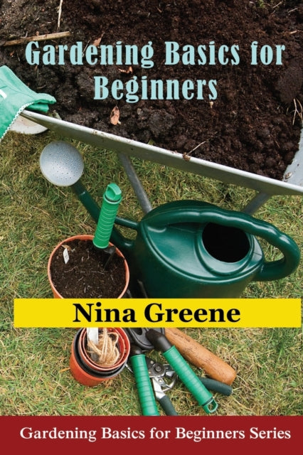 Gardening Basics for Beginners: Gardening Basics for Beginners Series