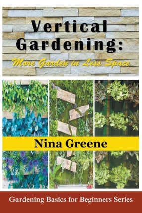 Vertical Gardening: More Garden in Less Space (Large Print): Gardening Basics for Beginners Series