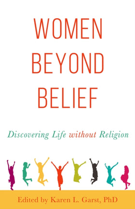 Women Beyond Belief: Discovering Life Without Religion