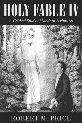 Holy Fable Volume IV: A Critical Study of Modern Scriptures