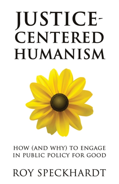 Justice-Centered Humanism: How (and Why) to Engage in Public Policy For Good