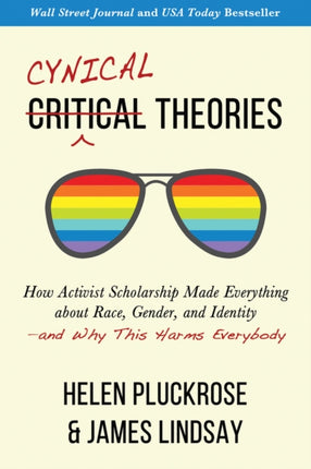 Cynical Theories: How Activist Scholarship Made Everything about Race, Gender, and Identity—and Why This Harms Everybody