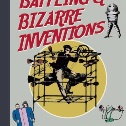 Baffling & Bizarre Inventions