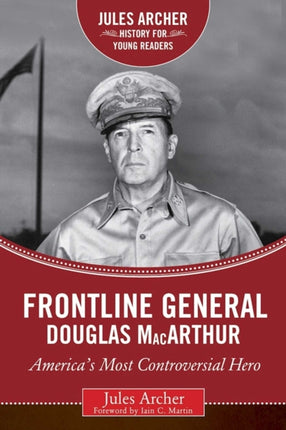 Frontline General: Douglas MacArthur: America's Most Controversial Hero