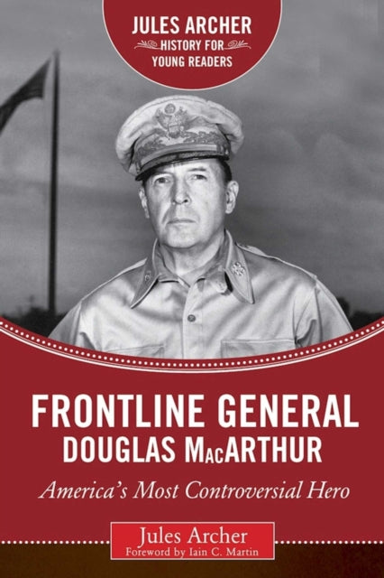 Frontline General: Douglas MacArthur: America's Most Controversial Hero