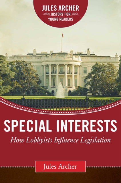 Special Interests: How Lobbyists Influence Legislation