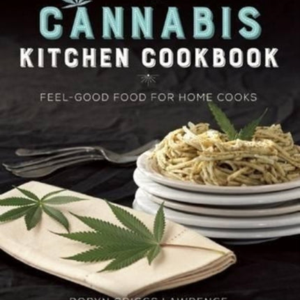 The Cannabis Kitchen Cookbook: Feel-Good Food for Home Cooks