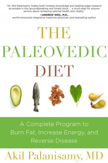 The Paleovedic Diet: A Complete Program to Burn Fat, Increase Energy, and Reverse Disease