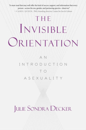 The Invisible Orientation: An Introduction to Asexuality * Next Generation Indie Book Awards Winner in LGBT *