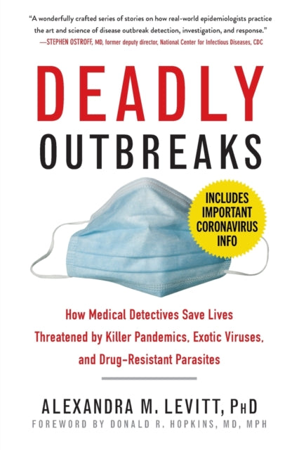 Deadly Outbreaks How Medical Detectives Save Lives Threatened by Killer Pandemics Exotic Viruses and DrugResistant Parasites