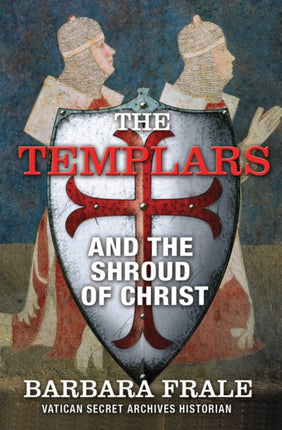 The Templars and the Shroud of Christ: A
