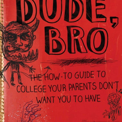 Dude, Bro: The How-To Guide to College Your Parents Don't Want You to Have