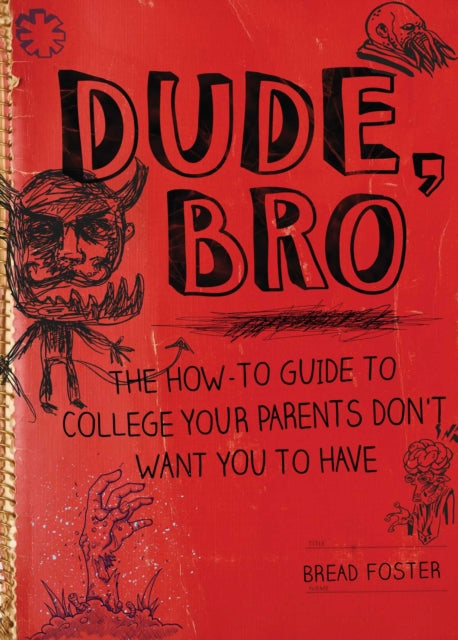 Dude, Bro: The How-To Guide to College Your Parents Don't Want You to Have