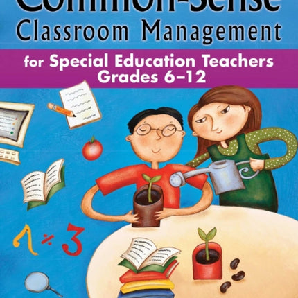 Common-Sense Classroom Management: For Special Education Teachers, Grades 6-12