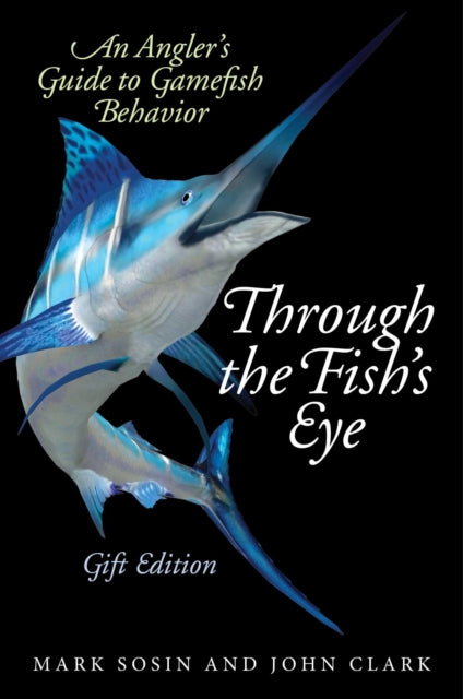 Through the Fish's Eye: An Angler?s Guide to Gamefish Behavior, Gift Edition