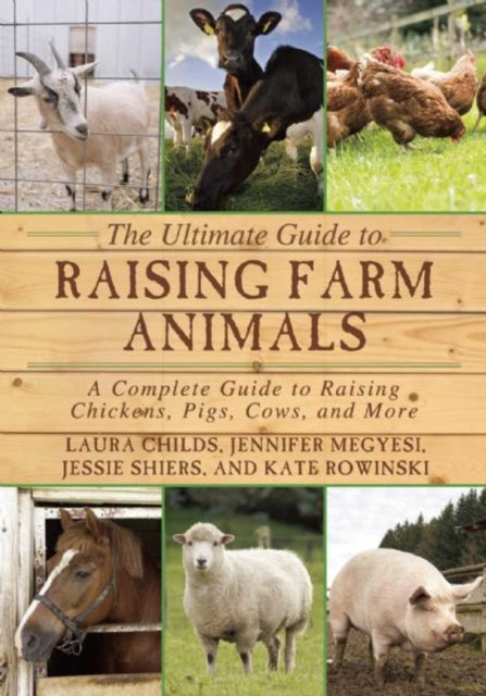 The Ultimate Guide to Raising Farm Animals: A Complete Guide to Raising Chickens, Pigs, Cows, and More