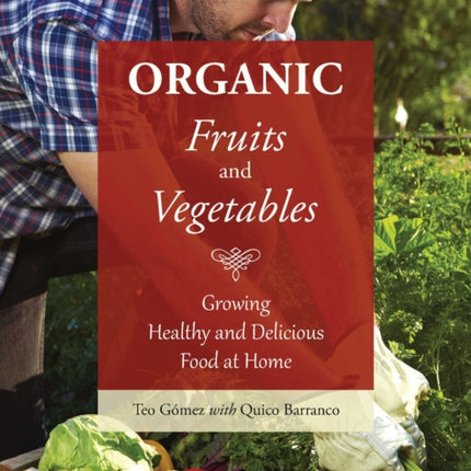 Organic Fruits and Vegetables: Growing Healthy and Delicious Food at Home