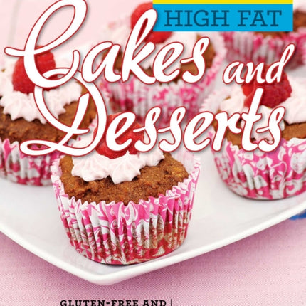 Low Carb High Fat Cakes and Desserts: Gluten-Free and Sugar-Free Pies, Pastries, and More